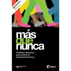MAS QUE NUNCA - 12 DEBATES NECESARIOS PARA CONSTRUIR LA DEMOCRACIA DEL FUTURO