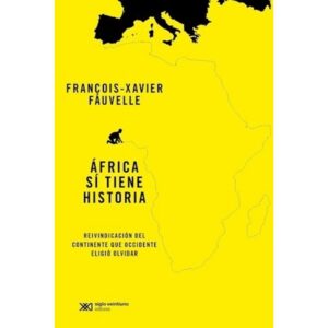 Africa Si Tiene Historia - François-Xavier Fauvelle - Fauvelle François-Xavier - Siglo Xxi Editores