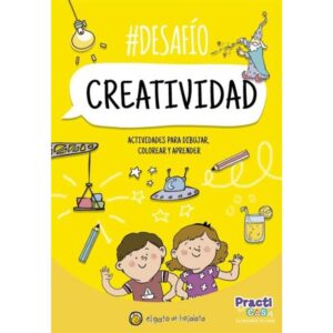 DESAFIO - CREATIVIDAD - ACTIVIDADES PARA DIBUJAR, COLOREAR Y APRENDER - PRACTI EN CASA