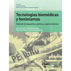 TECNOLOGIAS BIOMEDICAS Y FEMINISMOS - HISTORIAS DE DISPOSITIVOS, POLITICAS Y AGENCIAMIENTOS