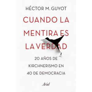 CUANDO LA MENTIRA S LA VERDAD - 20 AÑOS DE KIRCHNERISMO EN 40 AÑOS DE DEMOCRACIA