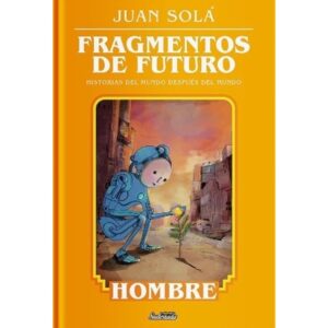 FRAGMENTOS DE FUTURO - HOMBRE - HISTORIAS DEL MUNDO DESPUES DEL MUNDO