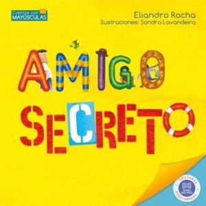 Amigo Secreto - Cuentos Con Mayusculas - Rocha Eliandro - Hola Chicos