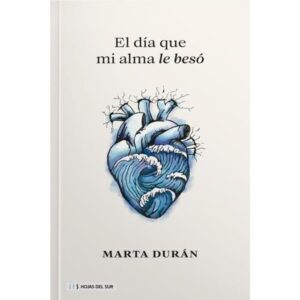 El Dia Que Mi Alma Le Beso - Marta Duran - Duran Marta - Hojas Del Sur