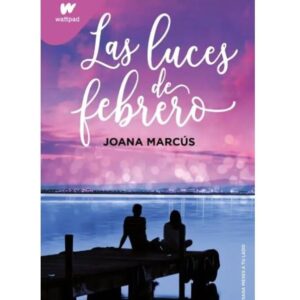 LUCES DE FEBRERO, LAS - MESES A TU LADO 4 - WATTPAD