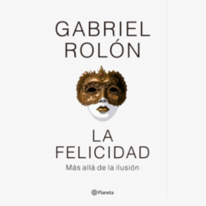 FELICIDAD, LA - MAS ALLA DE LA ILUSION