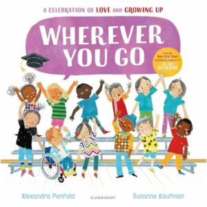 WHEREVER YOU GO - A CELEBRATION OF LOVE AND GROWING UP
