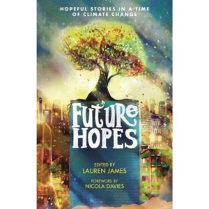 FUTURE HOPES - HOPEFUL STORIES IN A TIME OF CLIMATE CHANGE - PB
