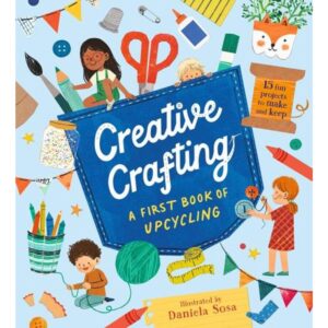 CREATIVE CRAFTING - A FIRST BOOK OF UPCYCLING