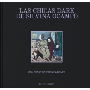 CHICAS DARK DE SILVINA OCAMPO, LAS - CON OBRAS DE VERONICA GOMEZ - TD