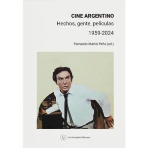 CINE ARGENTINO - HECHOS, GENTE, PELICULAS - 1959-2024