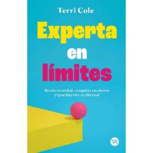 EXPERTA EN LIMITES - REVELA TU VERDAD, CONQUISTA TUS DESESOS Y -POR FIN- VIVE EN LIBERTAD