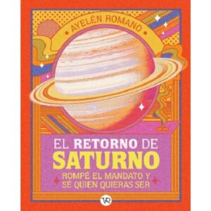 RETORNO DE SATURNO, EL - ROMPE EL MANDATO Y SE QUIEN QUIERAS SER