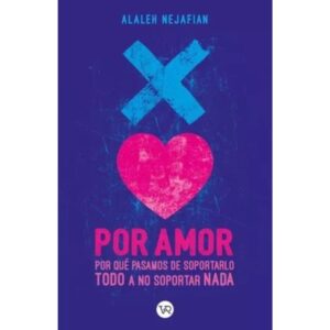 POR AMOR - POR QUE PASAMOS DE SOPORTARLO TODO A NO SOPORTAR NADA