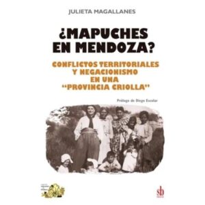 MAPUCHES EN MENDOZA? - CONFLICTOS TERRITORIALES Y NEGACIONISMO EN UNA PROVINCIA CRIOLLA