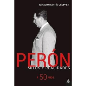 PERON, MITOS Y REALIDADES A 50 AÑOS