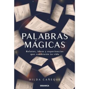 PALABRAS MAGICAS - RELATOS, IDEAS Y EXPERIENCIAS QUE CAMBIARAN TU VIDA