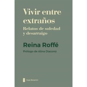 VIVIR ENTRE EXTRAÑOS - RELATOS DE SOLEDAD Y DESARRAIGO