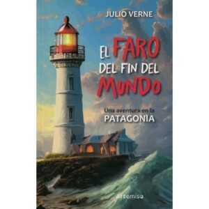 FARO DEL FIN DEL MUNDO, EL - UNA AVENTURA EN LA PATAGONIA