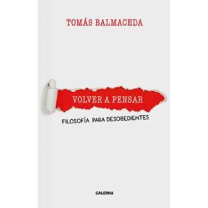 VOLVER A PENSAR - FILOSOFIA PARA DESOBEDIENTES