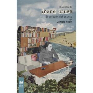 BIOGRAFIA DE IRENE GRUSS - EL CORAZON DEL ASUNTO