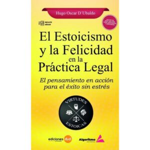 ESTOICISMO Y LA FELICIDAD EN LA PRACTICA LEGAL, EL