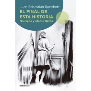 FINAL DE ESTA HISTORIA, EL - NOUVELLE Y OTROS RELATOS