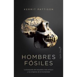 HOMBRES FOSILES - LA BUSQUEDA DEL ESQUELETO MAS ANTIGUO Y LOS ORIGENES DE LA HUMANIDAD