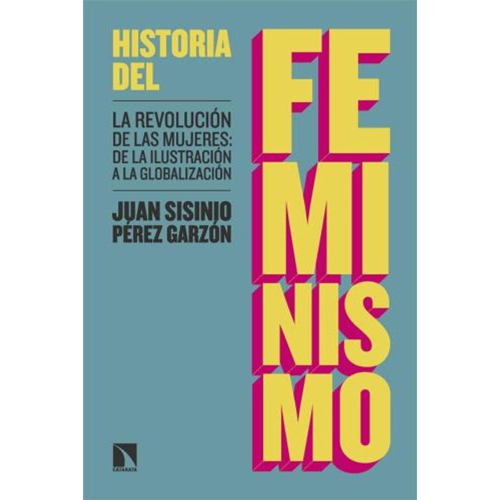HISTORIA DEL FEMINISMO - LA REVOLUCION DE LAS MUJERES: DE LA ILUSTRACION A LA GLOBALIZACION