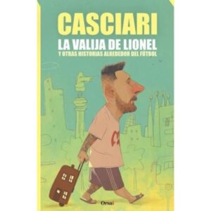 VALIJA DE LIONEL Y OTRAS HISTORIAS ALREDEDOR DEL FUTBOL, LA