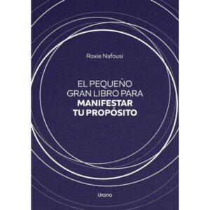 PEQUEÑO GRAN LIBRO PARA MANIFESTAR TU PROPOSITO, EL