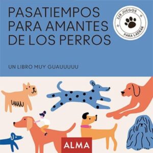 PASATIEMPOS PARA AMANTES DE LOS PERROS - 228 JUEGOS PARA LADRAR