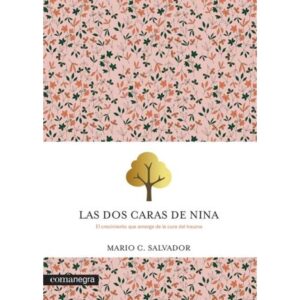DOS CARAS DE NINA, LAS - EL CRECIMIENTO EMERGE DE LA CURA DEL TRAUMA