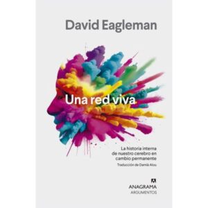 UNA RED VIVA - LA HISTORIA INTERNA DE NUESTRO CEREBRO EN CAMBIO PERMANENTE