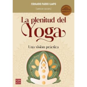 PLENITUD DEL YOGA, LA - UNA VISION PRACTICA