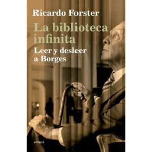 BIBLIOTECA INFINITA, LA - LEER Y DESLEER A BORGES