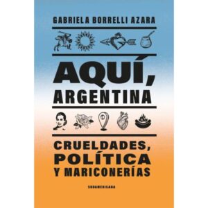 AQUI, ARGENTINA - CRUELDADES, POLITICA Y MARICONERIA