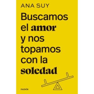 Buscamos El Amor Y Nos Topamos Con La Soledad - Ana Suy - Paidos