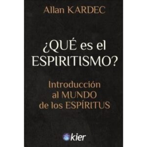 Que Es El Espiritismo? - Allan Kardec - Kier Editorial