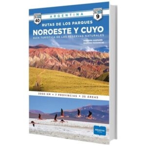 RUTAS DE LOS PARQUES NORESTE Y CUYO - GUIA TURISTICA DE LAS RESERVAS NATURALES
