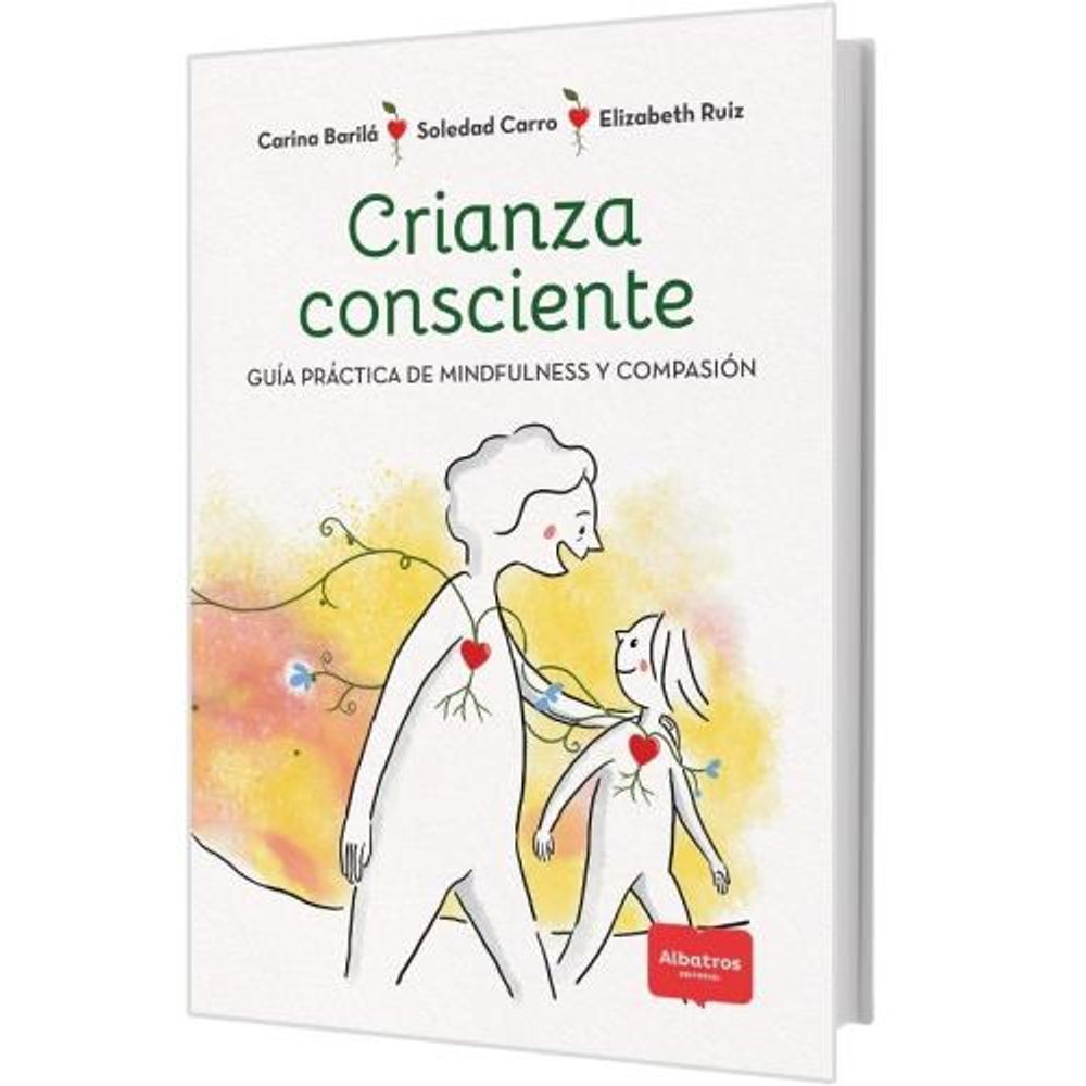 CRIANZA CONSCIENTE - GUIA PRACTICA DE MINDFULNESS Y COMPASION