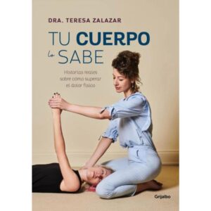 TU CUERPO LO SABE - HISTORIAS REALES SOBRE COMO SUPERAR EL DOLOR FISICO