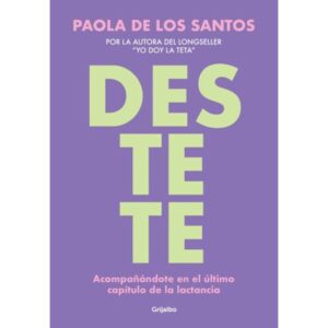 DESTETE - ACOMPAÑANDOTE EN EL ULTIMO CAPITULO DE LA LACTANCIA