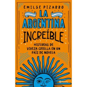 ARGENTINA INCREIBLE, LA - HISTORIAS DE VIVEZA CRIOLLA EN UN PAIS DE NOVELA