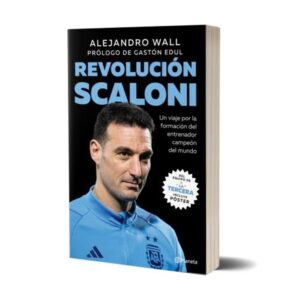 REVOLUCION SCALONI - UN VIAJE POR LA FORMACION DEL ENTRENADOR CAMPEON DEL MUNDO