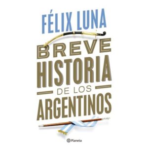 BREVE HISTORIA DE LOS ARGENTINOS