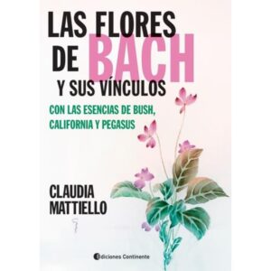 FLORES DE BACH Y SUS VINCULOS CON LAS ESENCIAS DE BUSH, CALIFORNIA Y PEGASUS, LAS