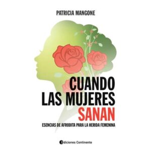 Cuando Las Mujeres Sanan - Patricia Mangone - Continente