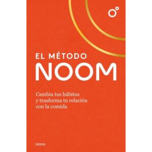 METODO NOOM, EL - CAMBIA TUS HABITOS Y TRANSFORMA TU RELACION CON LA COMIDA