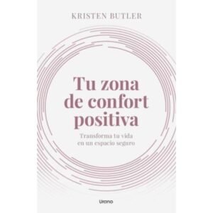 TU ZONA DE CONFORT POSITIVA - TRANSFORMA TU VIDA EN UN ESPACIO SEGURO